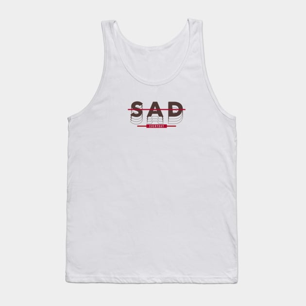 SAD EVERYDAY Tank Top by borobie